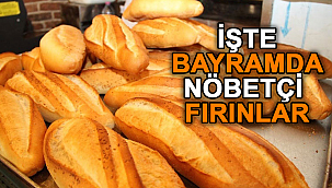 İŞTE BAYRAMDA NÖBETÇİ FIRINLAR!