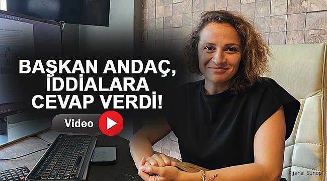 ANDAÇ; "İDDİALAR DOĞRU DEĞİL"